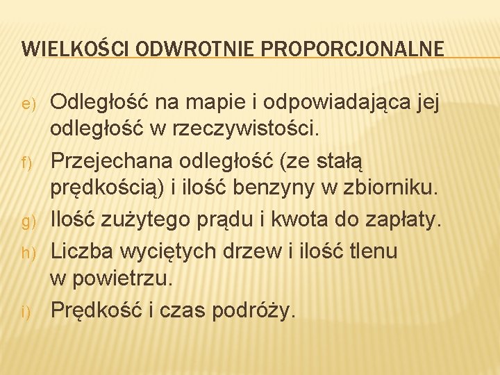 WIELKOŚCI ODWROTNIE PROPORCJONALNE e) f) g) h) i) Odległość na mapie i odpowiadająca jej