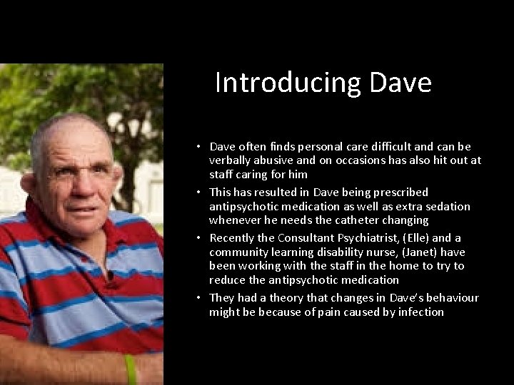 Introducing Dave • Dave often finds personal care difficult and can be verbally abusive
