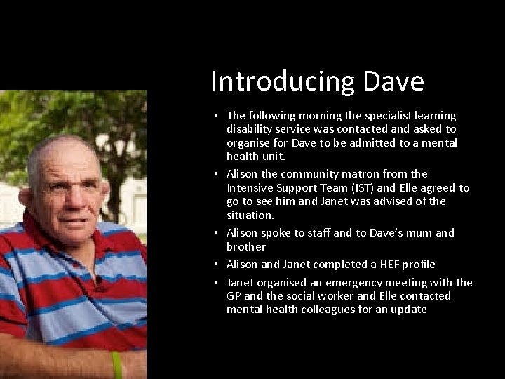 Introducing Dave • The following morning the specialist learning disability service was contacted and