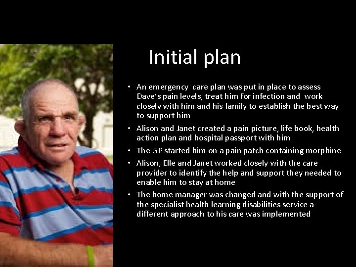 Initial plan • An emergency care plan was put in place to assess Dave’s