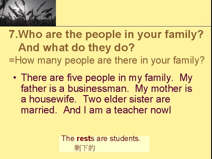 7. Who are the people in your family? And what do they do? =How