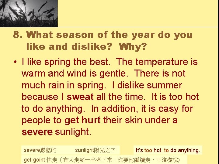 8. What season of the year do you like and dislike? Why? • I