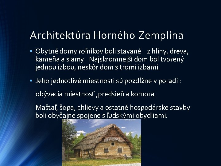 Architektúra Horného Zemplína • Obytné domy roľníkov boli stavané z hliny, dreva, kameňa a