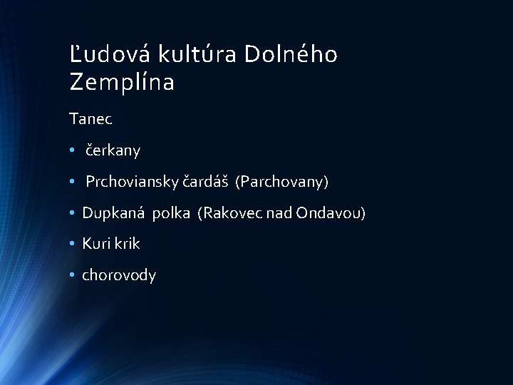 Ľudová kultúra Dolného Zemplína Tanec • čerkany • Prchoviansky čardáš (Parchovany) • Dupkaná polka Ľudová kultúra Dolného Zemplína Tanec • čerkany • Prchoviansky čardáš (Parchovany) • Dupkaná polka