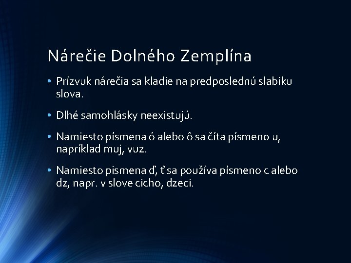 Nárečie Dolného Zemplína • Prízvuk nárečia sa kladie na predposlednú slabiku slova. • Dlhé Nárečie Dolného Zemplína • Prízvuk nárečia sa kladie na predposlednú slabiku slova. • Dlhé