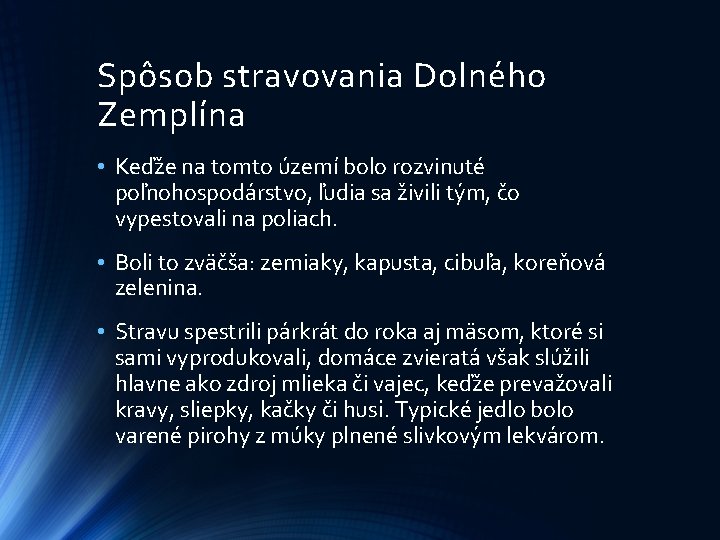 Spôsob stravovania Dolného Zemplína • Keďže na tomto území bolo rozvinuté poľnohospodárstvo, ľudia sa