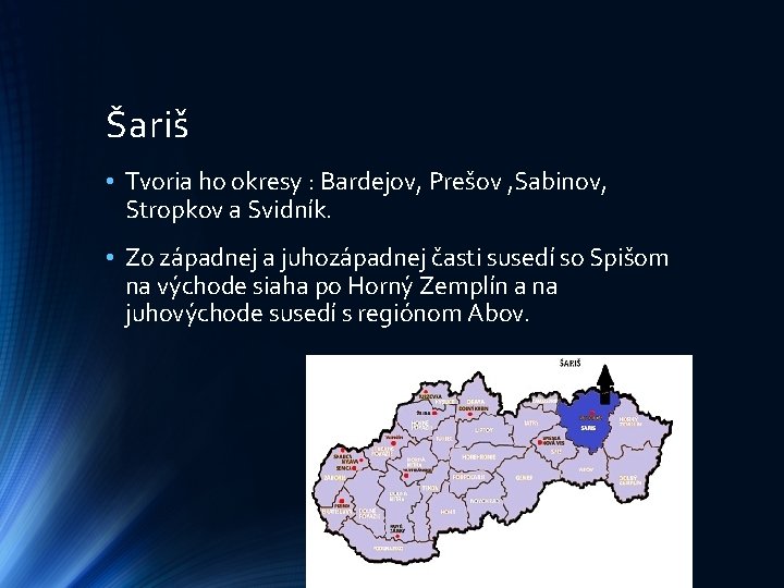 Šariš • Tvoria ho okresy : Bardejov, Prešov , Sabinov, Stropkov a Svidník. •