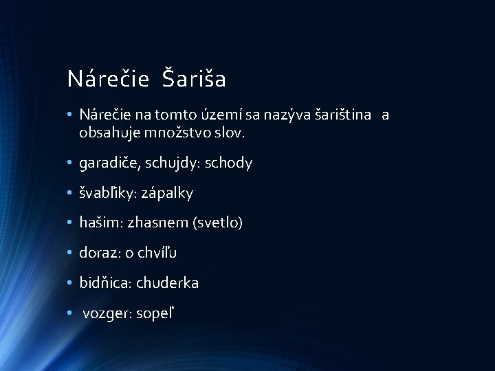 Nárečie Šariša • Nárečie na tomto území sa nazýva šariština a obsahuje množstvo slov.