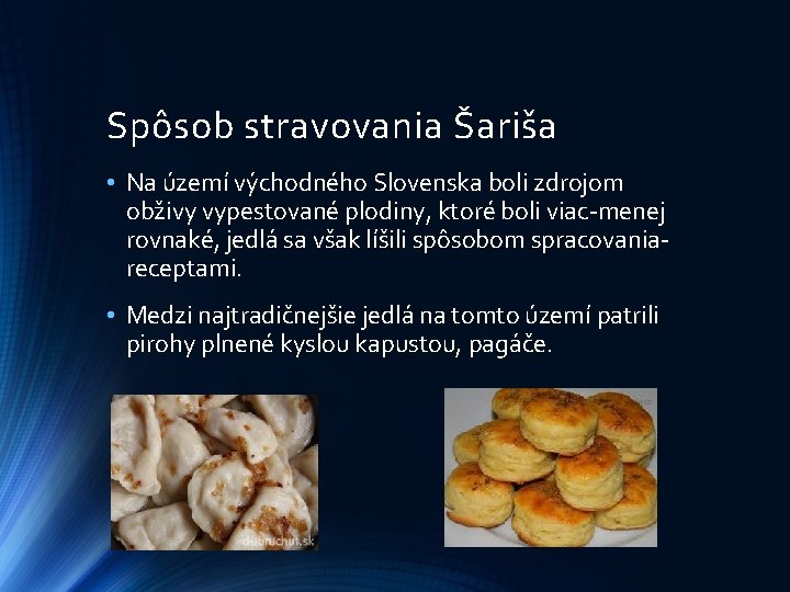 Spôsob stravovania Šariša • Na území východného Slovenska boli zdrojom obživy vypestované plodiny, ktoré