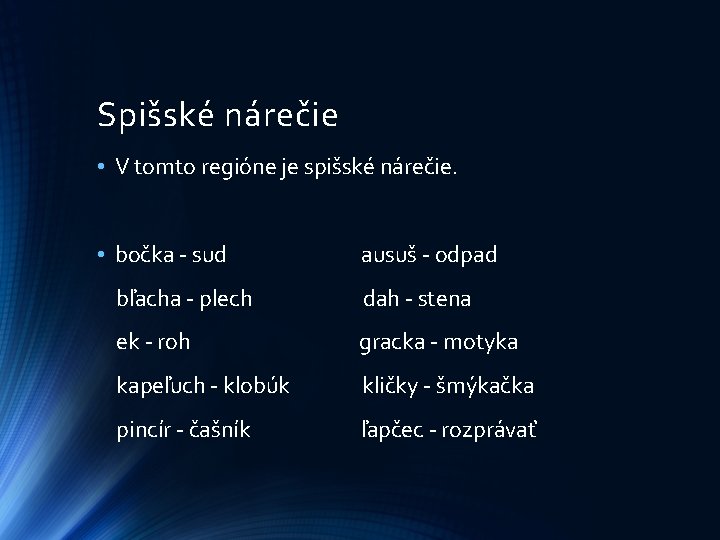 Spišské nárečie • V tomto regióne je spišské nárečie. • bočka - sud ausuš