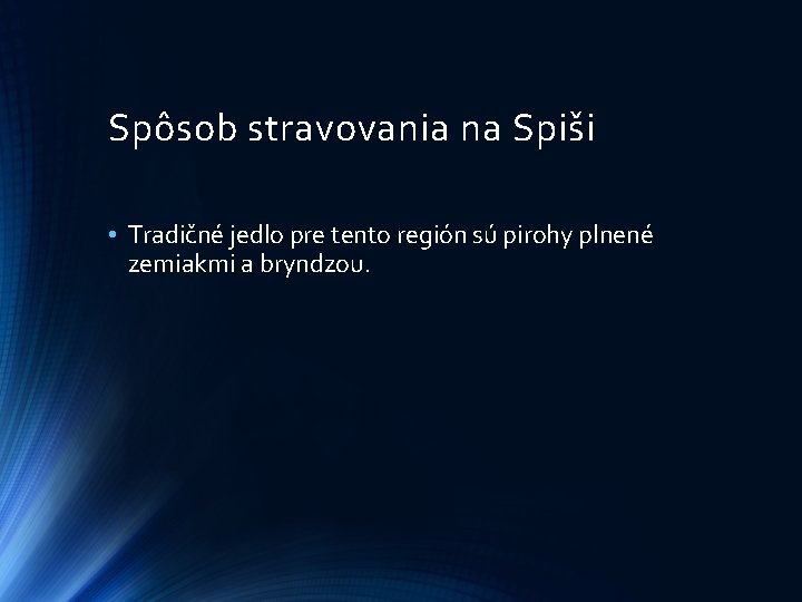 Spôsob stravovania na Spiši • Tradičné jedlo pre tento región sú pirohy plnené zemiakmi