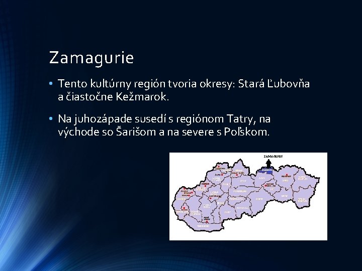 Zamagurie • Tento kultúrny región tvoria okresy: Stará Ľubovňa a čiastočne Kežmarok. • Na