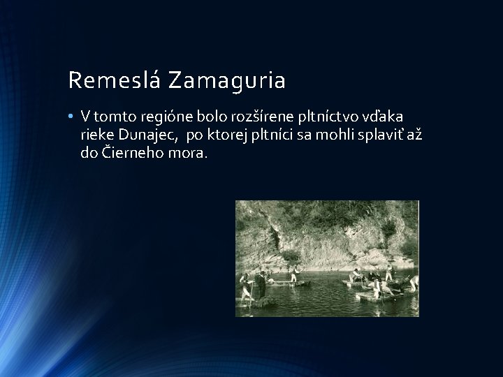 Remeslá Zamaguria • V tomto regióne bolo rozšírene pltníctvo vďaka rieke Dunajec, po ktorej