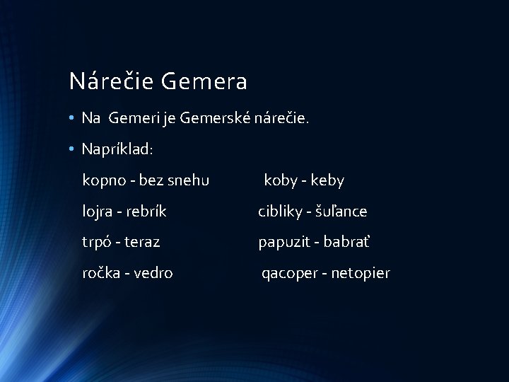 Nárečie Gemera • Na Gemeri je Gemerské nárečie. • Napríklad: kopno - bez snehu