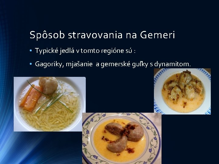 Spôsob stravovania na Gemeri • Typické jedlá v tomto regióne sú : • Gagoriky, Spôsob stravovania na Gemeri • Typické jedlá v tomto regióne sú : • Gagoriky,