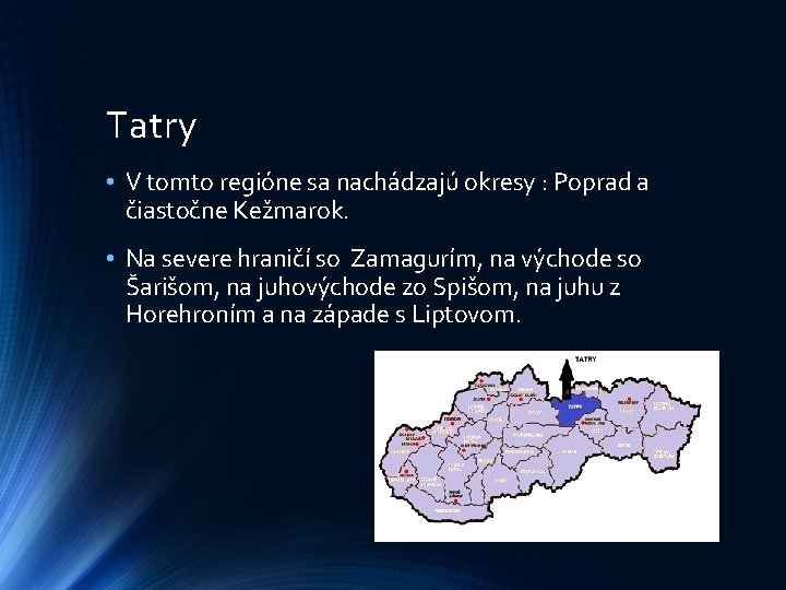 Tatry • V tomto regióne sa nachádzajú okresy : Poprad a čiastočne Kežmarok. •