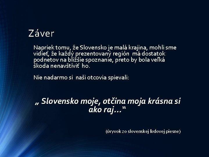 Záver Napriek tomu, že Slovensko je malá krajina, mohli sme vidieť, že každý prezentovaný