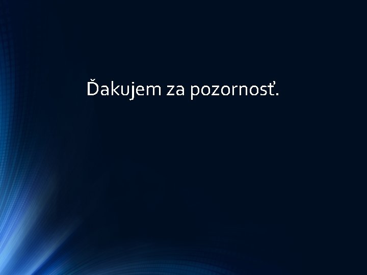 Ďakujem za pozornosť. 