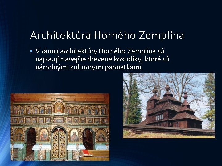 Architektúra Horného Zemplína • V rámci architektúry Horného Zemplína sú najzaujímavejšie drevené kostolíky, ktoré