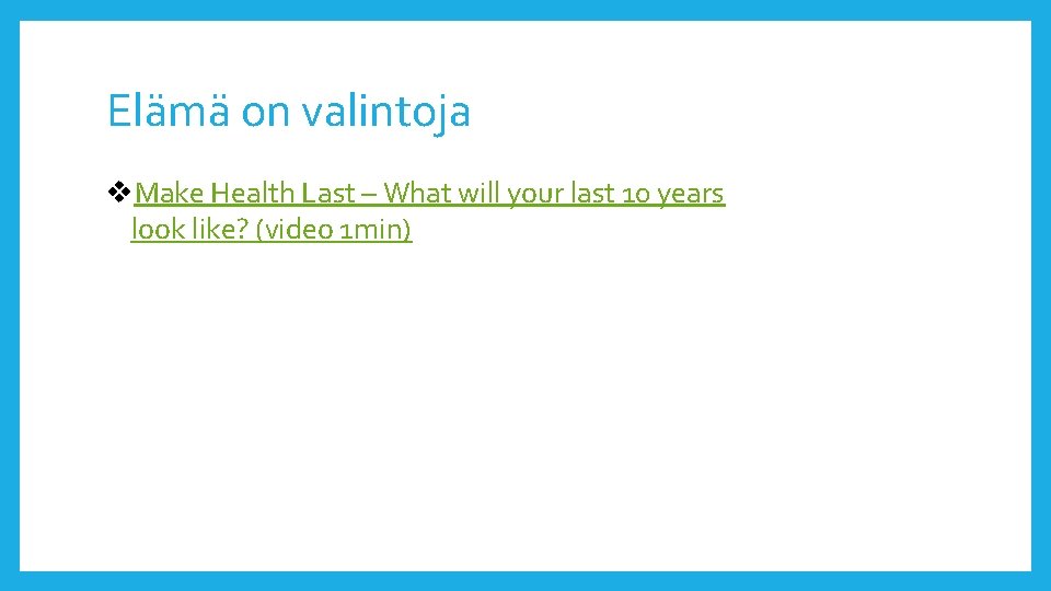 Elämä on valintoja v. Make Health Last – What will your last 10 years