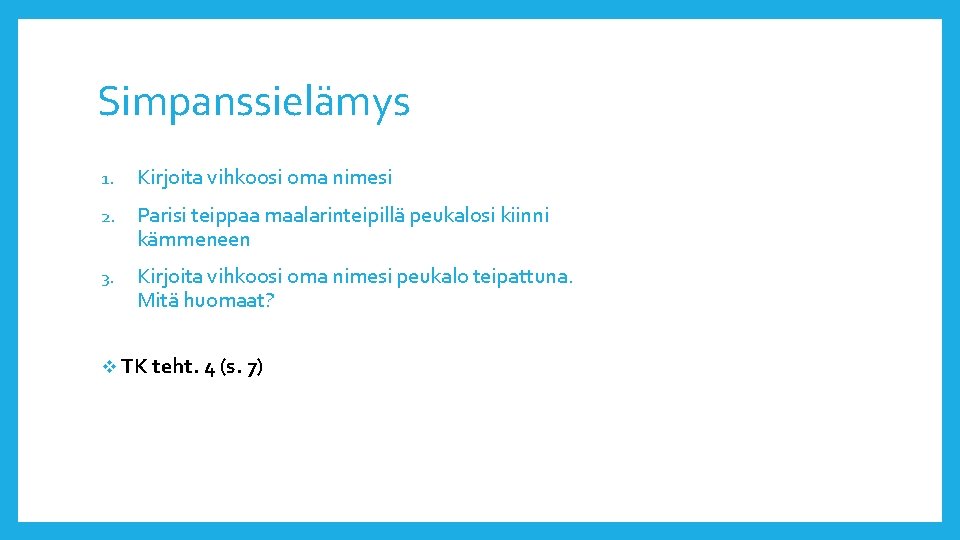 Simpanssielämys 1. Kirjoita vihkoosi oma nimesi 2. Parisi teippaa maalarinteipillä peukalosi kiinni kämmeneen 3.