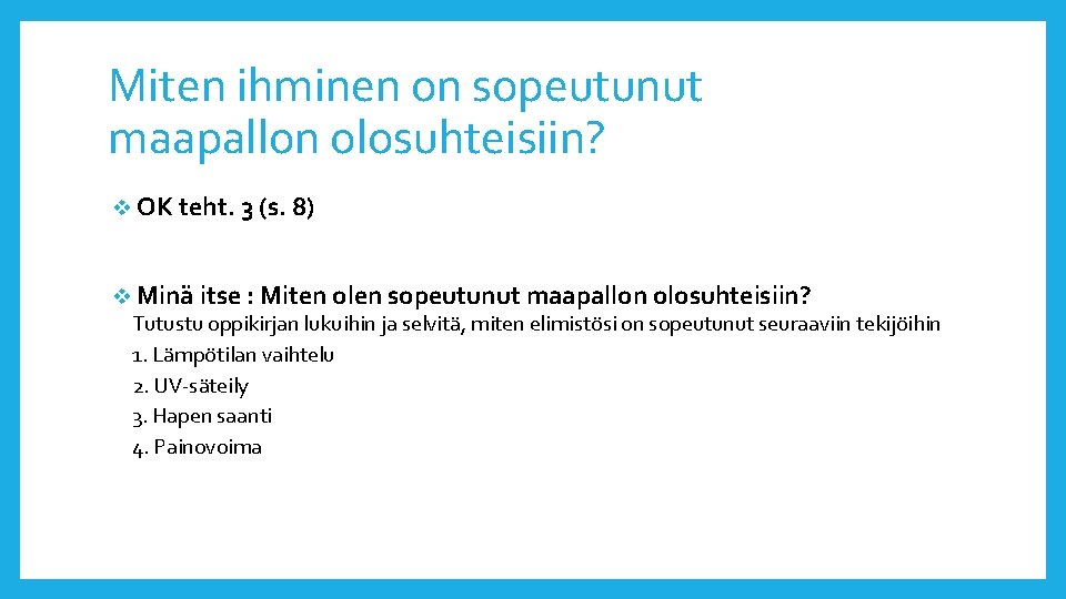 Miten ihminen on sopeutunut maapallon olosuhteisiin? v OK teht. 3 (s. 8) v Minä