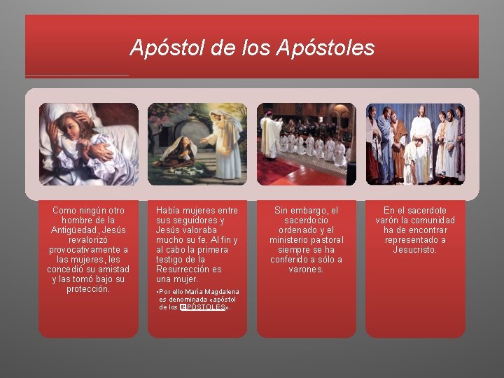 Apóstol de los Apóstoles Como ningún otro hombre de la Antigüedad, Jesús revalorizó provocativamente