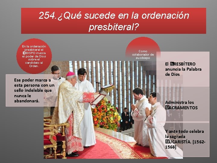 254. ¿Qué sucede en la ordenación presbiteral? En la ordenación presbiteral el � OBISPO