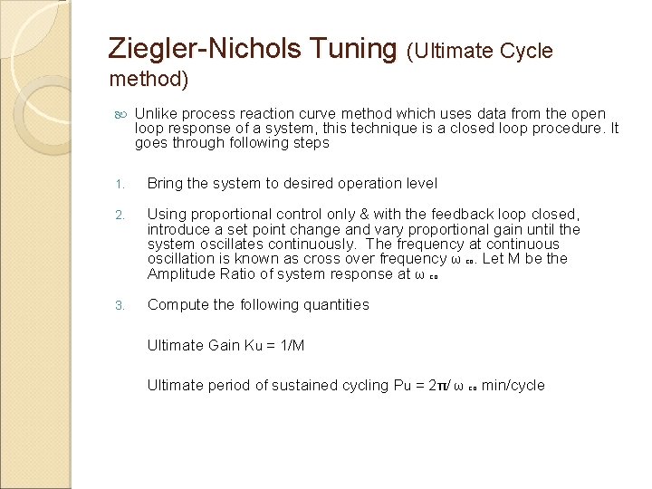 Ziegler-Nichols Tuning (Ultimate Cycle method) Unlike process reaction curve method which uses data from