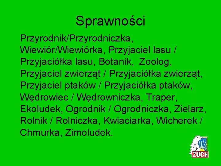 Sprawności Przyrodnik/Przyrodniczka, Wiewiór/Wiewiórka, Przyjaciel lasu / Przyjaciółka lasu, Botanik, Zoolog, Przyjaciel zwierząt / Przyjaciółka