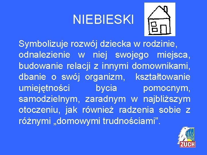 NIEBIESKI Symbolizuje rozwój dziecka w rodzinie, odnalezienie w niej swojego miejsca, budowanie relacji z