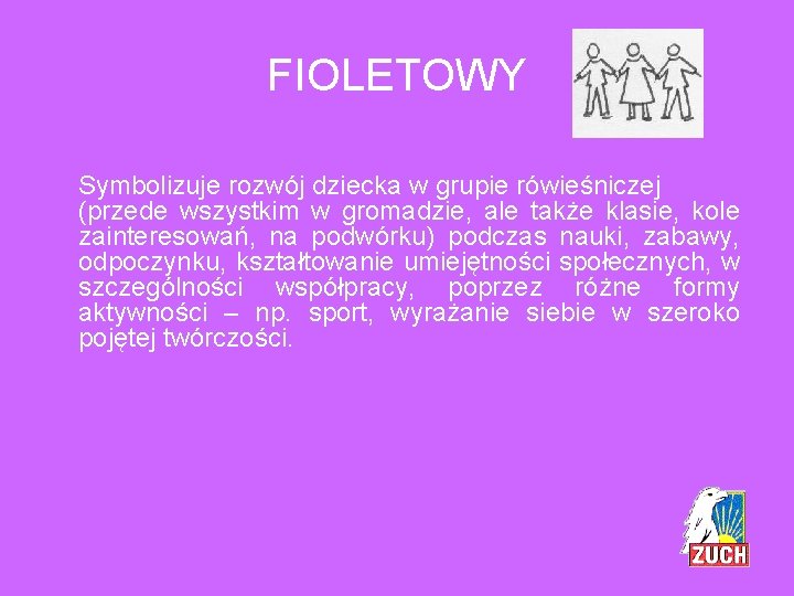 FIOLETOWY Symbolizuje rozwój dziecka w grupie rówieśniczej (przede wszystkim w gromadzie, ale także klasie,