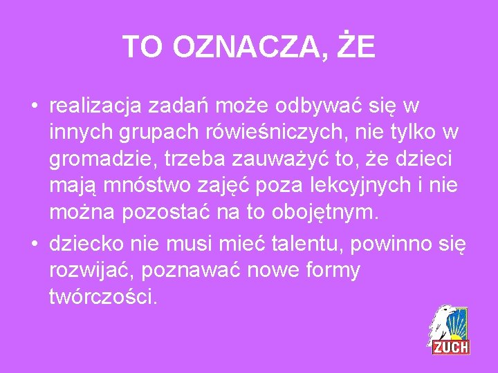 TO OZNACZA, ŻE • realizacja zadań może odbywać się w innych grupach rówieśniczych, nie