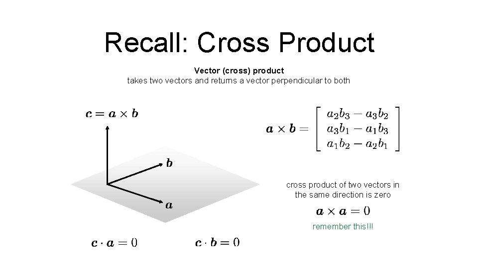 Recall: Cross Product Vector (cross) product takes two vectors and returns a vector perpendicular