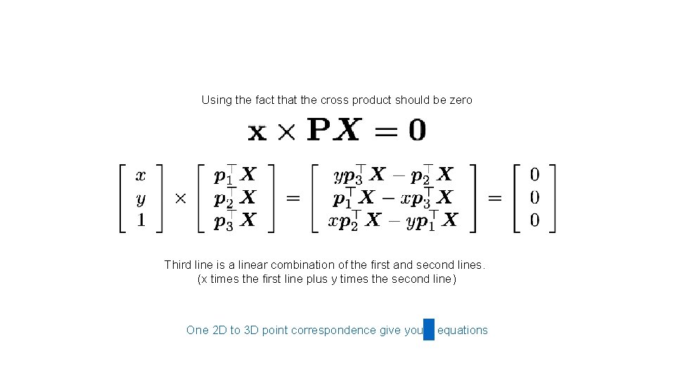 Using the fact that the cross product should be zero Third line is a