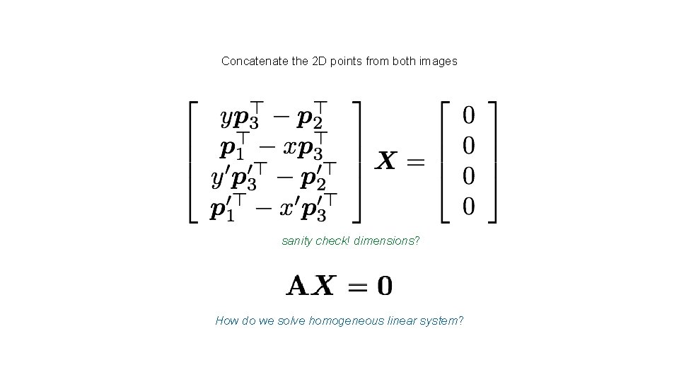 Concatenate the 2 D points from both images sanity check! dimensions? How do we