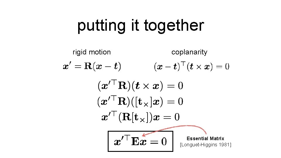 putting it together rigid motion coplanarity Essential Matrix [Longuet-Higgins 1981] 