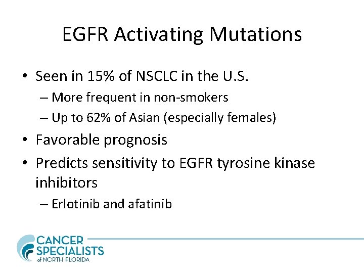 EGFR Activating Mutations • Seen in 15% of NSCLC in the U. S. –