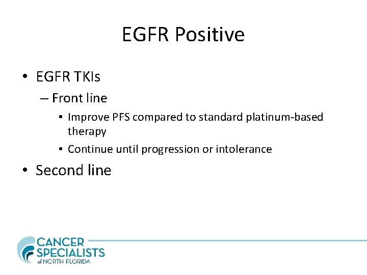 EGFR Positive • EGFR TKIs – Front line • Improve PFS compared to standard