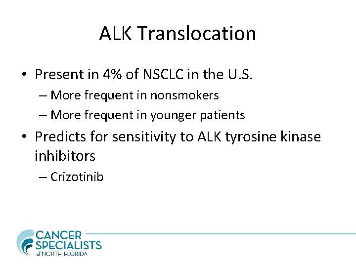 ALK Translocation • Present in 4% of NSCLC in the U. S. – More