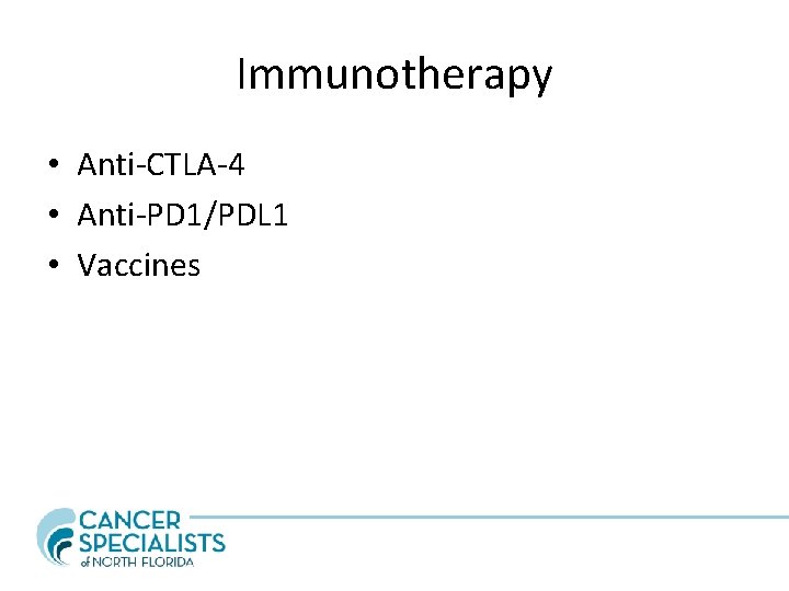 Immunotherapy • Anti-CTLA-4 • Anti-PD 1/PDL 1 • Vaccines 