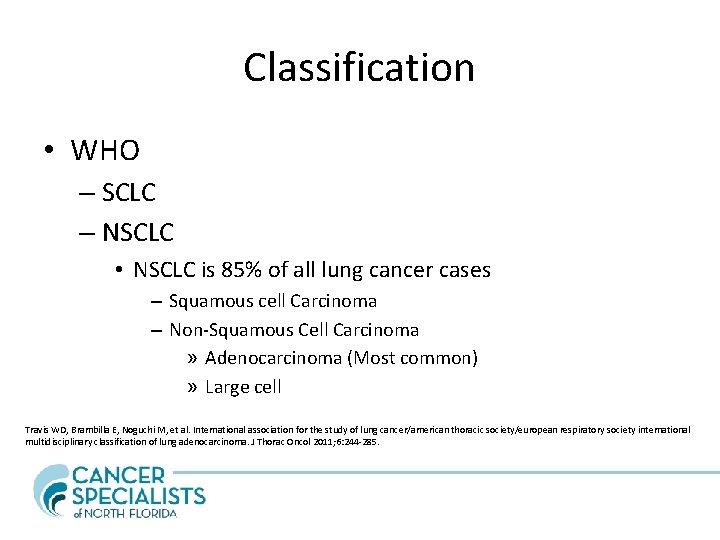 Classification • WHO – SCLC – NSCLC • NSCLC is 85% of all lung