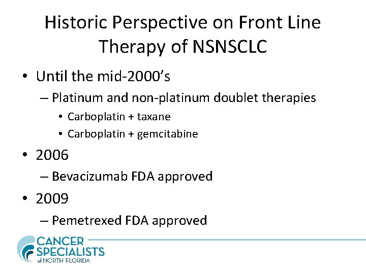 Historic Perspective on Front Line Therapy of NSNSCLC • Until the mid-2000’s – Platinum