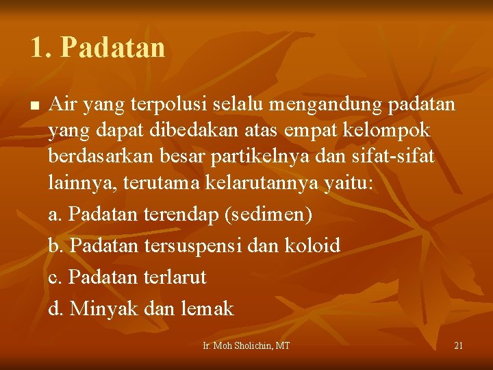 1. Padatan n Air yang terpolusi selalu mengandung padatan yang dapat dibedakan atas empat