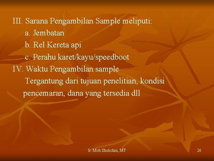 III. Sarana Pengambilan Sample meliputi: a. Jembatan b. Rel Kereta api c. Perahu karet/kayu/speedboot