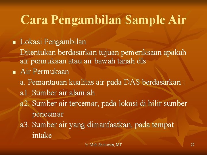 Cara Pengambilan Sample Air n n Lokasi Pengambilan Ditentukan berdasarkan tujuan pemeriksaan apakah air