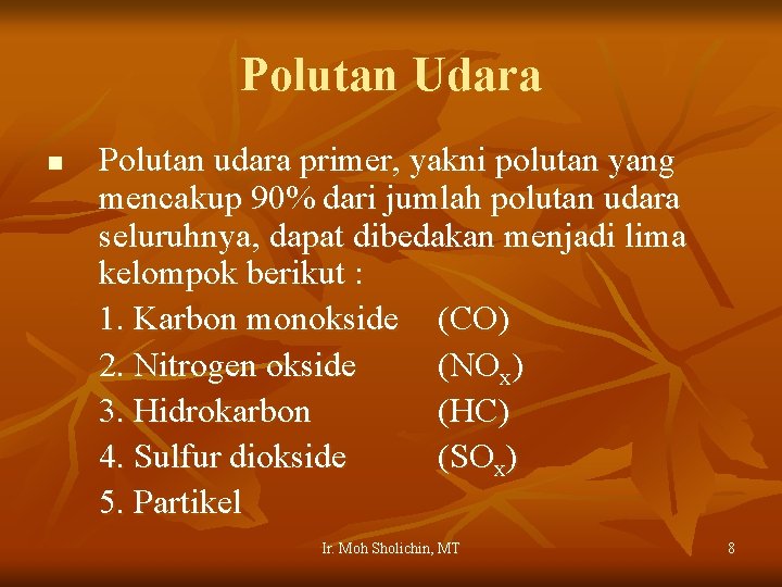 Polutan Udara n Polutan udara primer, yakni polutan yang mencakup 90% dari jumlah polutan