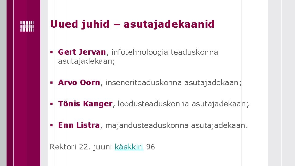 Uued juhid – asutajadekaanid § Gert Jervan, infotehnoloogia teaduskonna asutajadekaan; § Arvo Oorn, inseneriteaduskonna