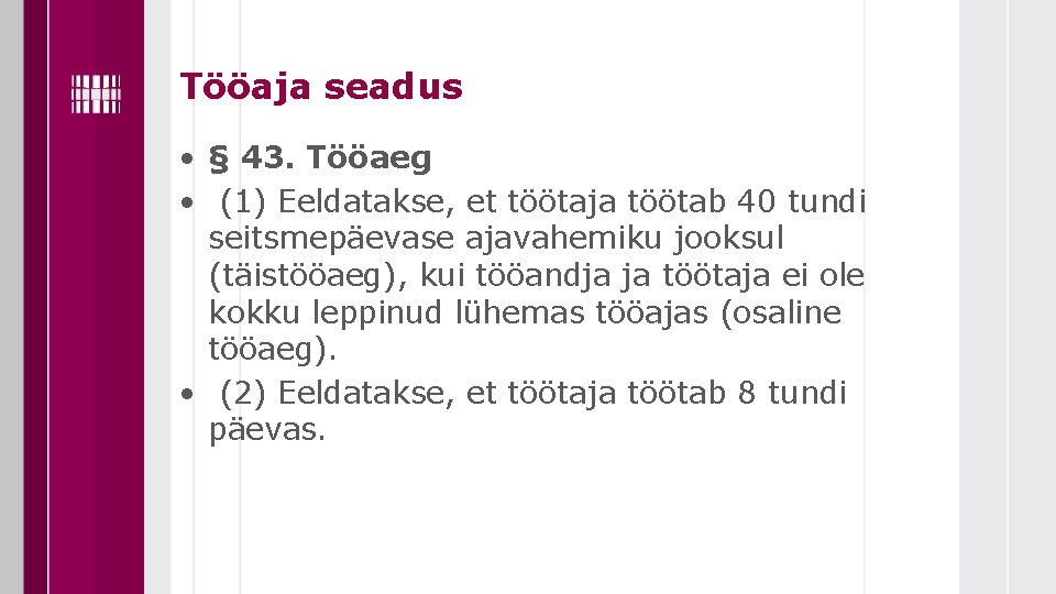 Tööaja seadus • § 43. Tööaeg • (1) Eeldatakse, et töötaja töötab 40 tundi