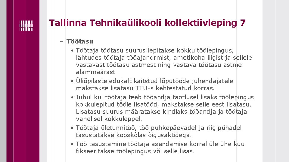 Tallinna Tehnikaülikooli kollektiivleping 7 – Töötasu • Töötaja töötasu suurus lepitakse kokku töölepingus, lähtudes Tallinna Tehnikaülikooli kollektiivleping 7 – Töötasu • Töötaja töötasu suurus lepitakse kokku töölepingus, lähtudes